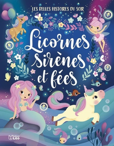 Les belles histoires du soir - Licornes, sirènes et fées - Dès 3 ans