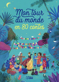 Les contes : Mon tour du monde en 80 contes - Dès 5 ans