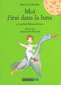 Moi j'irai dans la lune: Et autres innocentines
