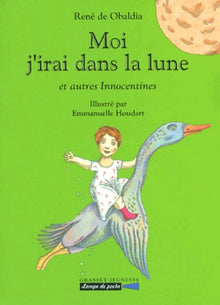 Moi j'irai dans la lune: Et autres innocentines