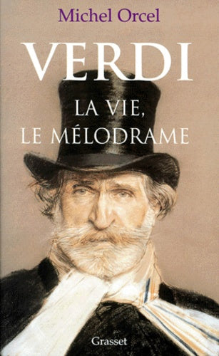 Verdi : la vie, le mélodrame