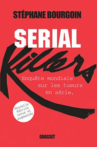 Serial killers: Enquête mondiale sur les tueurs en série