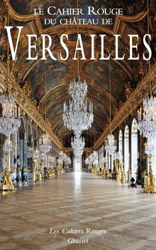 Le Cahier Rouge du château de Versailles: Anthologie inédite réalisée et préfacée par Arthur Chevallier