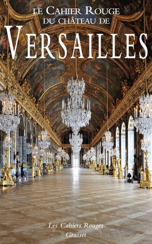 Le Cahier Rouge du château de Versailles: Anthologie inédite réalisée et préfacée par Arthur Chevallier