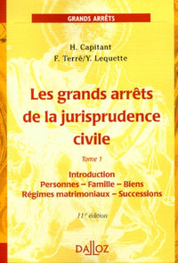 Les Grands Arrêts de la jurisprudence civile, tome 1 : Introduction - Personnes - Famille - Biens - Régimes matrimoniaux - Successions, 11e édition