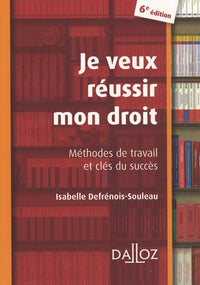 Je veux réussir mon droit: Méthodes de travail et clés du succès