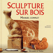 SCULPTURE SUR BOIS.: Manuel complet