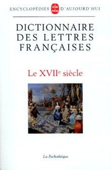 Dictionnaire des lettres françaises. Le XVIIe siècle