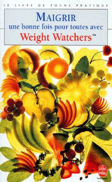 Maigrir une bonne fois pour toutes avec Weight Watchers
