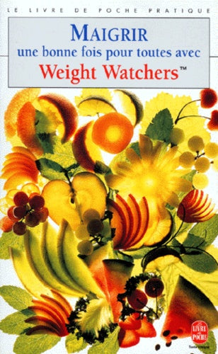 Maigrir une bonne fois pour toutes avec Weight Watchers