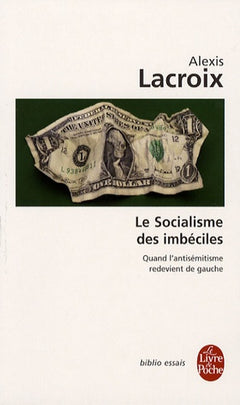 Le socialisme des imbéciles: Quand l'antisémitisme redevient de gauche