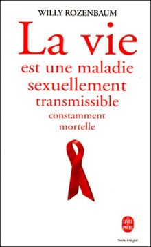 La vie est une maladie sexuellement transmissible constamment mortelle