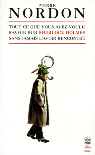 Tout ce que vous avez toujours voulu savoir sur Sherlock Holmes sans jamais l'avoir rencontré