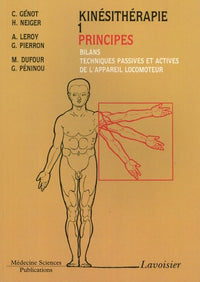 Kinésithérapie: Tome 1, Principes : bilans, techniques passives et actives de l'appareil moteur