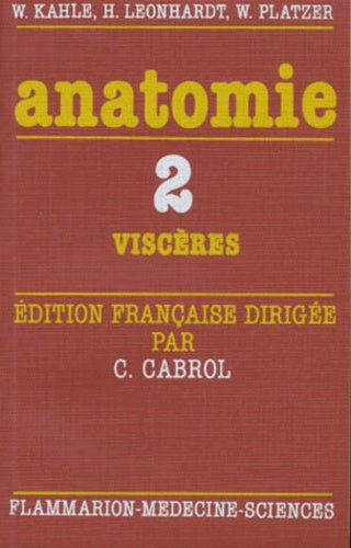 Anatomie, atlas commenté d'anatomie humaine pour les étudiants et praticiens, volume 2 : Viscères