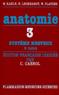 Anatomie, atlas commenté d'anatomie humaine pour les étudiants et praticiens, volume 3 : Système nerveux et organes des sens