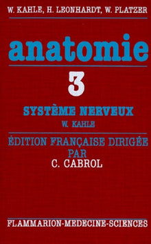 Anatomie, atlas commenté d'anatomie humaine pour les étudiants et praticiens, volume 3 : Système nerveux et organes des sens