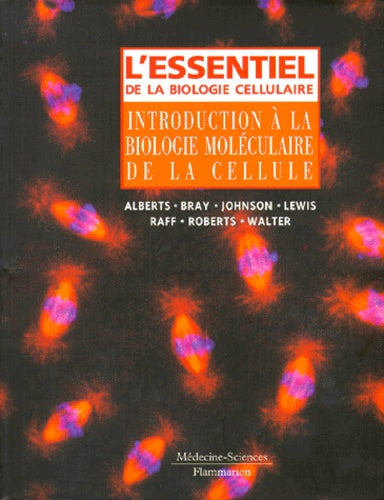 L'essentiel de la biologie cellulaire: Introduction à la biologie moléculaire de la cellule