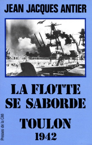 La flotte se saborde : Toulon 1942