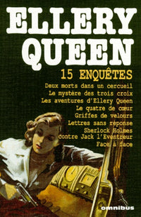Quinze enquêtes: Deux morts dans un cercueil, Le mystère des trois croix, Les aventures d'Ellery Queen, Le quatre de coeur, Griffes de velours, ... Holmes contre Jack l'Eventreur, Face à face
