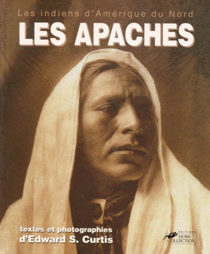 Les apaches : les indiens d'amérique du nord