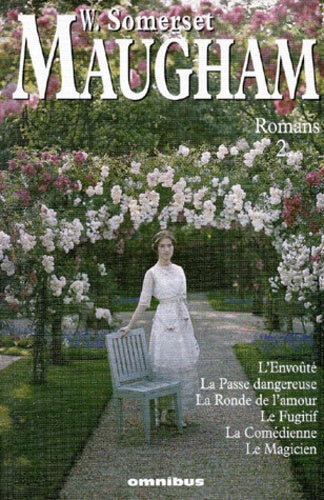 W. Somerset MAUGHAM - Romans 2 : L'Envoûté - La Passe dangereuse - La Ronde de l'amour - Le Fugitif - La Comédienne - Le Magicien