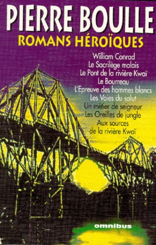 Romans héroïques : William Conrad,Le sacrilège malais,Le pont de la rivière Kwaï,Le bourreau,L'épreuve des hommes blancs,Les voies du salut,Un métier de seigneur,Les oreilles de jungle,Aux sources de