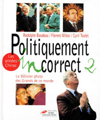 Politiquement incorrect : Le bêtisier des grands de ce monde / Les années Chirac