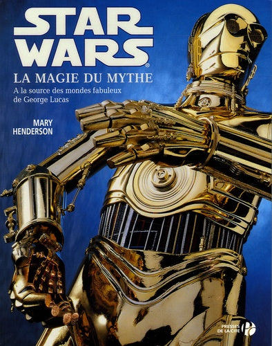 Star wars la magie du mythe - A la source des mondes fabuleux de George Lucas