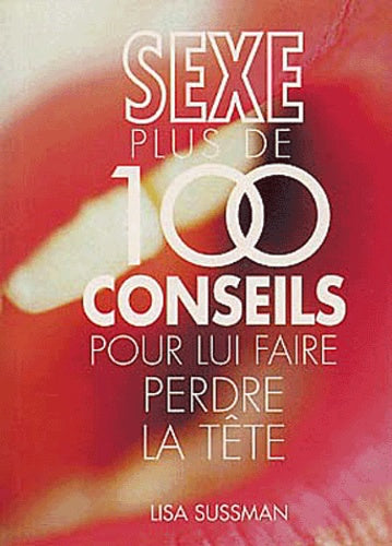 Sexe : Plus de 100 conseils