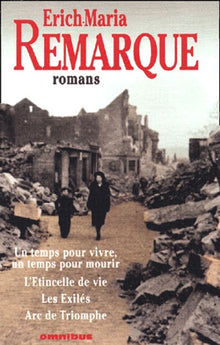 Romans : Un temps pour vivre, un temps pour mourir: L'étincelle de vie. Les exilés. Arc de triomphe
