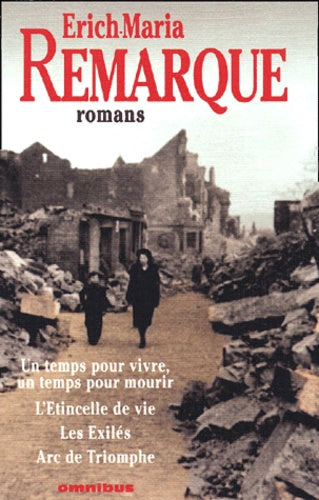 Romans : Un temps pour vivre, un temps pour mourir: L'étincelle de vie. Les exilés. Arc de triomphe