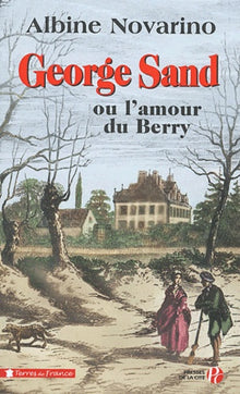 George Sand : Ou l'amour du Berry