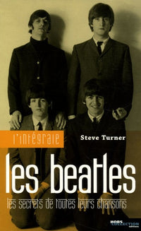 L'intégrale Beatles: Les secrets de toutes leurs chansons