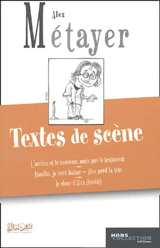 Textes de scène: L'Ancien et le Nouveau mais pas le testament, Famille je vous Haime, Alex perd la tête, Le clone d'Alex
