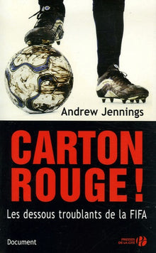 Carton rouge !: Les dessous troublants de la FIFA