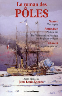 Le roman des pôles (Vers le pôle - Au pôle Sud - De l'Atlantique au Pacifique par les glaces arctiques - Le Français au pôle Sud)