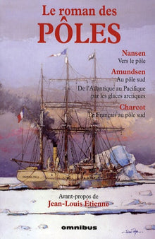 Le roman des pôles (Vers le pôle - Au pôle Sud - De l'Atlantique au Pacifique par les glaces arctiques - Le Français au pôle Sud)