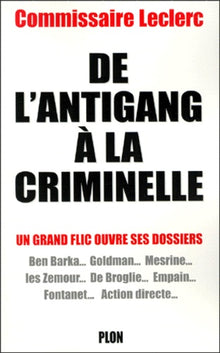De l'antigang à la criminelle. Un grand flic ouvre ses dossiers