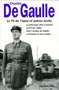 Le Fil De L'Epee Et Autres Recits. La Discorde Chez L'Ennemi, Le Fil De L'Epee, Vers L'Armee De Metier, La France Et Son Armee, Trois Etudes, Articles Et Ecrits, Memorandum