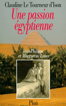 Une passion égyptienne: Marguerite et Jean-Philippe Lauer