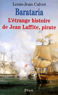 Barataria: L'étrange histoire de Jean Laffite, pirate