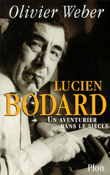 Lucien Bodard, un aventurier dans le siècle -biographie-