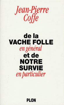 De la vache folle en général et de notre survie en particulier