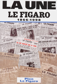 Le Figaro. La une, 1866-1998
