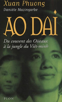 Ao Dai. Du couvent des Oiseaux à la jungle du Viêt-minh