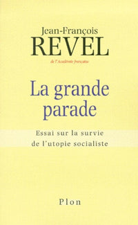 La grande parade. Essai sur la survie de l'utopie socialiste