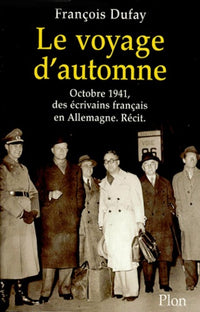 Le Voyage d'automne - Octobre 1941, des écrivains français en Allemagne. Récit.