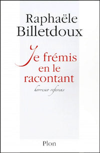 Je frémis en le racontant