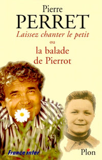 Laissez chanter le petit ! Ou La Balade de Pierrot. Avec Cd